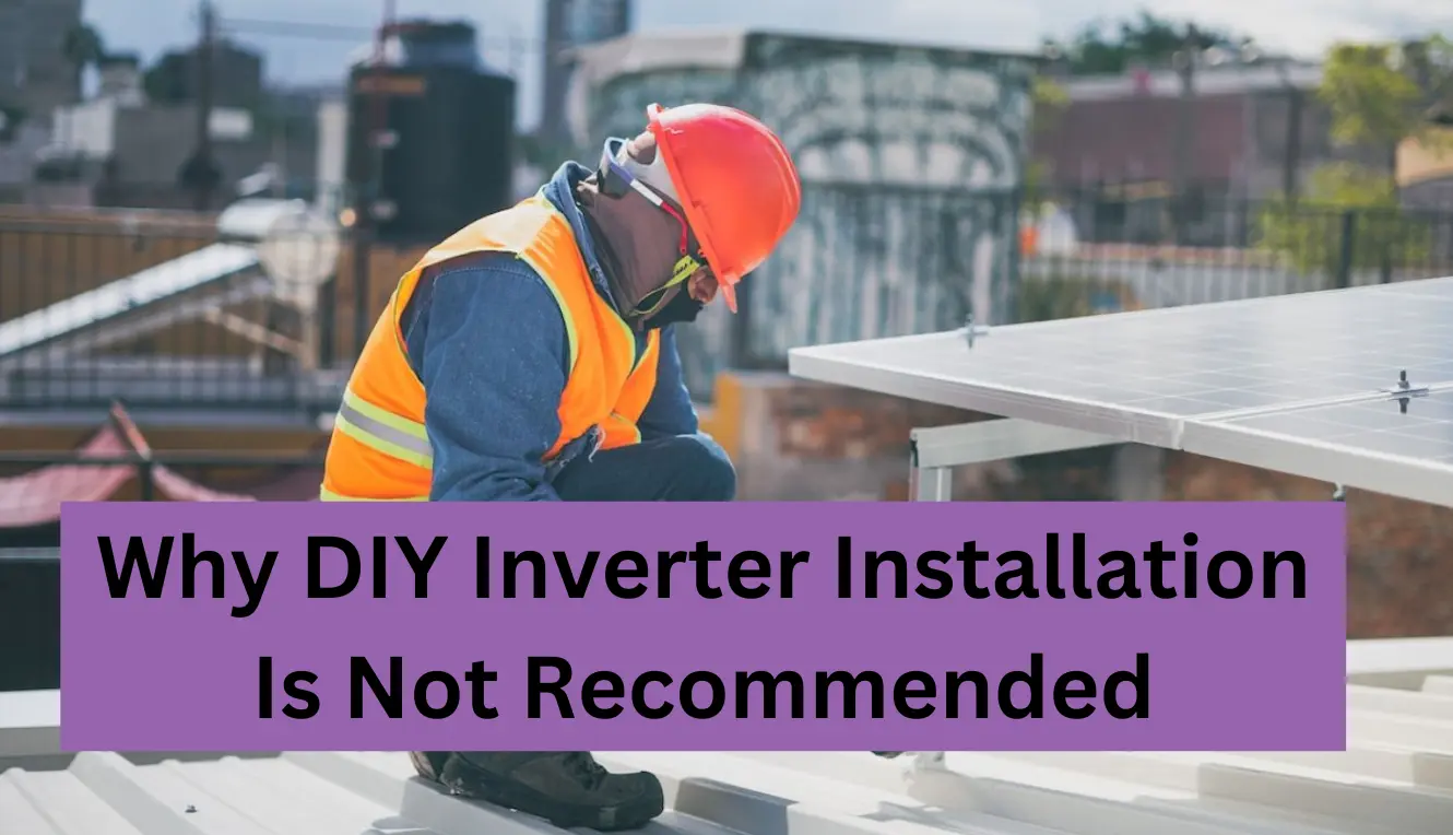 Why DIY Inverter Installation Is Not Recommended